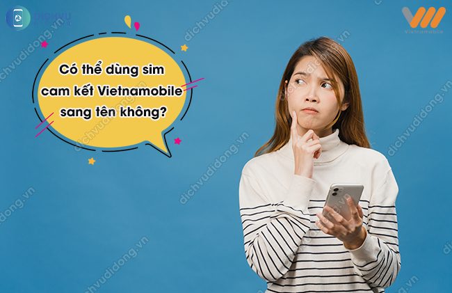 giai-dap:-co-the-dung-sim-cam-ket-vietnamobile-sang-ten-khong?
