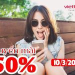 Viettel Khuyến Mãi 50% Giá Trị Thẻ Nạp Ngày 10/3/2024 