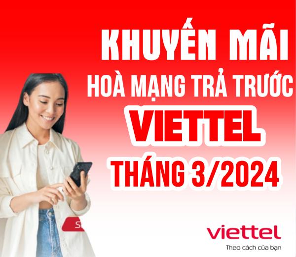 chuong-trinh-khuyen-mai-hoa-mang-tra-truoc-viettel-thang-03/2024 